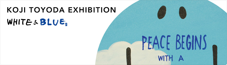 Koji Toyoda Exhibition 『WHITE & BLUE』