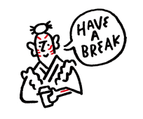 HAVE A BREAK